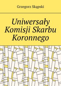 Uniwersały Komisji Skarbu Koronnego - Grzegorz Skąpski - ebook