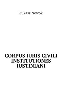 Corpus Iuris Civili Institutiones Iustiniani - Łukasz Nowok - ebook