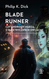 Blade runner. Czy androidy marzą o elektrycznych owcach? - Philip K. Dick - ebook