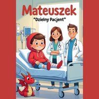 Mateuszek – dzielny pacjent. Bajka o odwadze i wizycie w szpitalu - LESŁAW KAMIONKA - audiobook