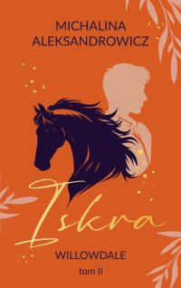 Iskra. Willowdale. Tom 2 - Michalina Aleksandrowicz - ebook