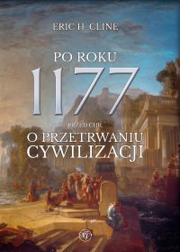 Po roku 1177 przed Chr. O przetrwaniu cywilizacji - Eric H. Cline - ebook