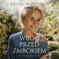 Wróć przed zmrokiem - Katarzyna Fiołek - audiobook