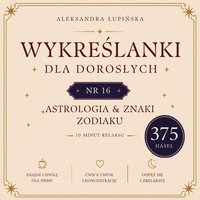 Wykreślanki dla dorosłych. Tom 16 — Astrologia & znaki zodiaku - Aleksandra Łupińska - ebook