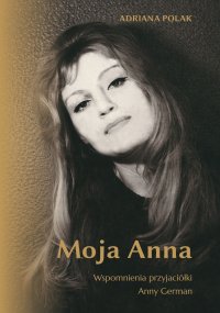 Moja Anna. Wspomnienia przyjaciółki Anny German - Adriana Polak - ebook