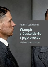 Wampir z Düsseldorfu i jego proces - Andrzej Lebiedowicz - ebook