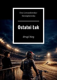 Ostatni Łuk - Ewa Lewandowska- Siemiątkowska - ebook