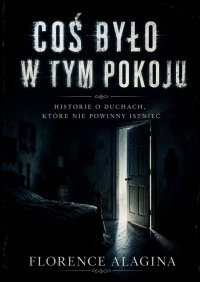 Coś było w tym pokoju - Florence Alagina - ebook