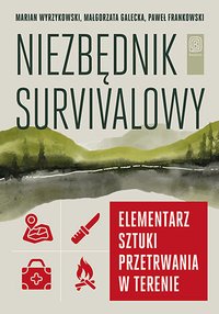 Niezbędnik survivalowy. Elementarz sztuki przetrwania w terenie - Marian Wyrzykowski - ebook