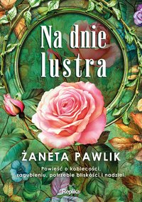 Na dnie lustra - Żaneta Pawlik - ebook