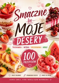 Smaczne Bo Moje 100 Deserów - Angelika Szarmach Magiera - ebook