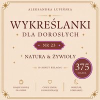 Wykreślanki dla dorosłych. Tom 23 — Natura & żywioły - Aleksandra Łupińska - ebook