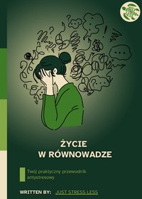 Życie w równowadze - Twój praktyczny przewodnik antystresowy - Just Stress Less - ebook