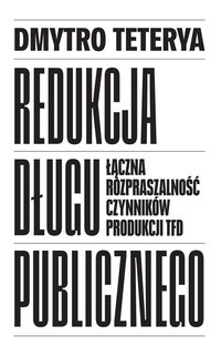 Redukcja długu publicznego. Łączna rozpraszalność czynników produkcji TFD - Dmytro Teterya - ebook