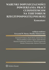 Warunki dopuszczalności powierzania pracy cudzoziemcom na terytorium Rzeczypospolitej Polskiej. Komentarz - Krzysztof Baran - ebook
