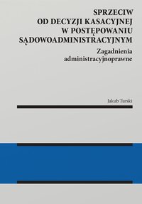 Sprzeciw od decyzji kasacyjnej w postępowaniu sądowoadministracyjnym - Jakub Turski - ebook