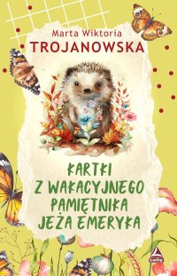 Kartki z wakacyjnego pamiętnika jeża Emeryka - Marta Wiktoria Trojanowska - ebook