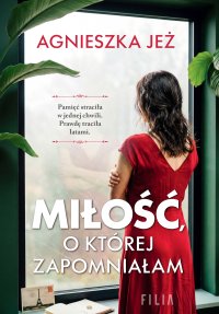 Miłość, o której zapomniałam - Agnieszka Jeż - ebook