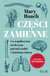 Części zamienne. Co współczesna medycyna potrafi zrobić z ludzkim ciałem - Mary Roach - ebook