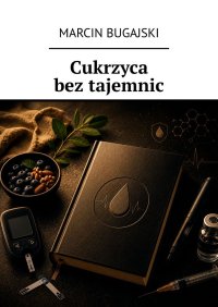 Cukrzyca bez tajemnic - Marcin Bugajski - ebook