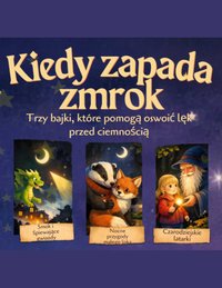 Kiedy zapada zmrok. Trzy bajki, które pomogą oswoić lęk przed ciemnością. - Sylwia Kreska - ebook