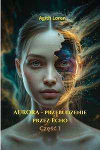 AURORA: Przebudzenie przez Echo Część 1 - Agith Loren - ebook