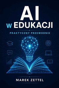 AI w Edukacji. Praktyczny przewodnik - Marek Zettel - ebook