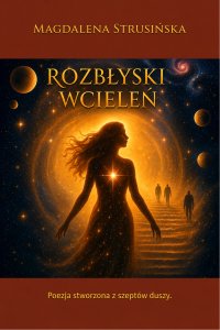 Rozbłyski wcieleń   Poezja stworzona z szeptów duszy - Magdalena Strusińska - ebook