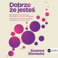 Dobrze, że jesteś - Zuzanna Ziomecka - audiobook