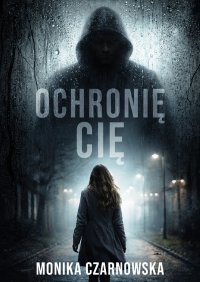 Ochronię Cię - Monika Czarnowska - ebook