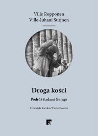 Droga kości. Podróż śladami Gułagu - Ville Ropponen - ebook