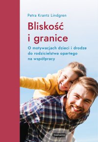 Bliskość i granice. O motywacjach dzieci i drodze do rodzicielstwa opartego na współpracy - Petra Krantz-Lindgren - ebook