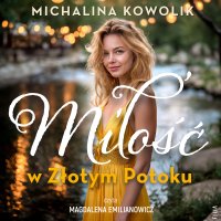 Miłość w Złotym Potoku - Michalina Kowolik - audiobook