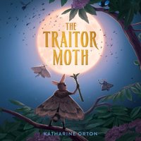 Traitor Moth - Katharine Orton - audiobook
