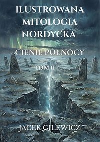 Ilustrowana Mitologia Nordycka - Cienie Północy T.II - Jacek Gilewicz - ebook