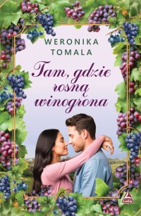Tam gdzie rosną winogrona - Weronika Tomala - ebook