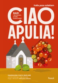 Ciao Apulia! Bari i 99 miejsc, które pokochasz - Magdalena Ciach-Baklarz - ebook