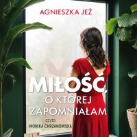 Miłość, o której zapomniałam - Agnieszka Jeż - audiobook