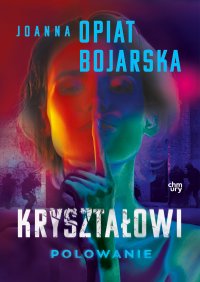 Kryształowi. Polowanie. Część III - Joanna Opiat-Bojarska - ebook