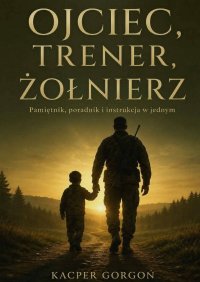 Ojciec, trener, żołnierz - Kacper Gorgoń - ebook