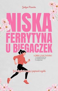 Niska ferrytyna u biegaczek. Jak odzyskać energię i poprawić wyniki. - Justyna Piasecka - ebook