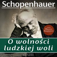 O wolności ludzkiej woli - Arthur Schopenhauer - audiobook
