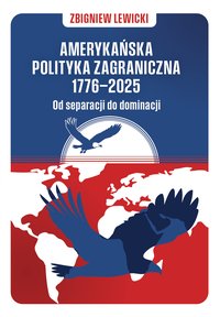 Amerykańska polityka zagraniczna 1776–2025 - Zbigniew Lewicki - ebook