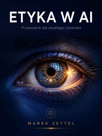 Etyka w AI. Przewodnik dla zwykłego człowieka - Marek Zettel - ebook
