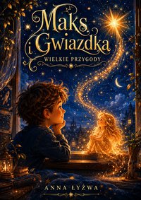 Maks i Gwiazdka. Wielka Przygoda - Anna Łyżwa - ebook