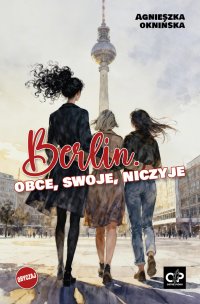 Berlin. Obce, swoje, niczyje - Agnieszka Oknińska - ebook