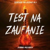 Test na zaufanie. Skazani na rocka. Tom 3 - Joanna Maziarek - audiobook