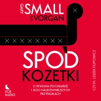 Spod kozetki. O pewnym psychiatrze i jego najdziwniejszych przypadkach - Gary Small - audiobook