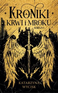 Kroniki Krwi i Mroku. Księga 1 - Katarzyna Wycisk - ebook