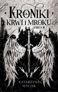 Kroniki Krwi i Mroku. Księga 3 - Katarzyna Wycisk - ebook